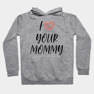 I LOVE YOUR MOMMY - black Hoodie